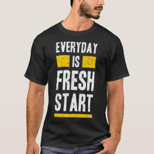 Everyday is fresh start T-Shirt