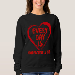 Everyday Is Galentine's Day Single Bestie Valentin Sweatshirt