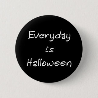 Everyday is Halloween Button