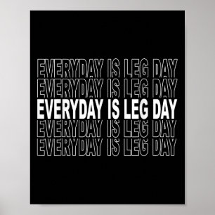 Everyday Is Leg Day - Funny Weightlifter Gym Motiv Poster