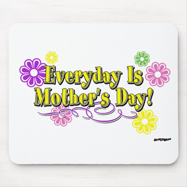 Everyday Is Mother's Day! Flowers & Type Mouse Pad (Front)
