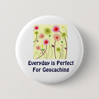 Everyday is Perfect For Geocaching Swag PIn