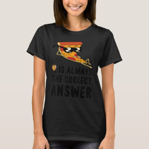 Everyday Is Pizza Day Pizza Is Always The Correct  T-Shirt