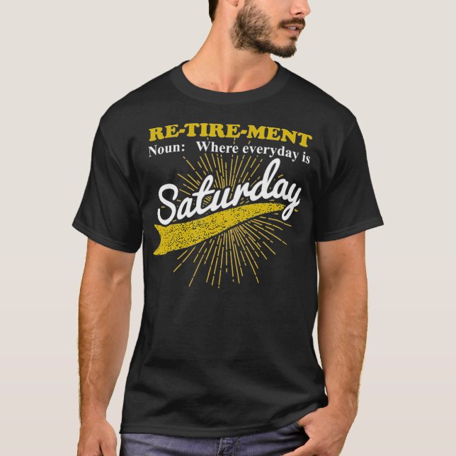 Everyday Is Saturday Funny Retirement Retired T-Shirt (Front)
