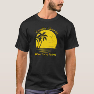 Everyday Is Saturday When You Re Retired Sunset Be T-Shirt
