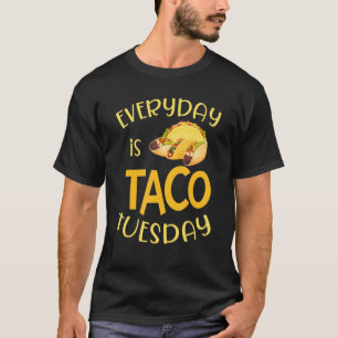   Everyday Is Taco Tuesday Mexican Cinco de Mayo F T-Shirt