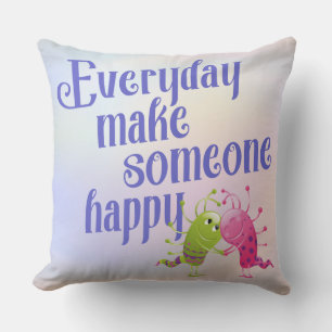 Everyday make someone happy MONSTER Throw Pillow