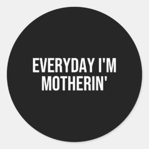 Everyday Motherin Funny Mom Life Motherhood Women Classic Round Sticker