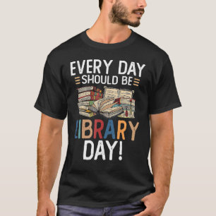 Everyday Should Be A Library Day Librarian Reading T-Shirt