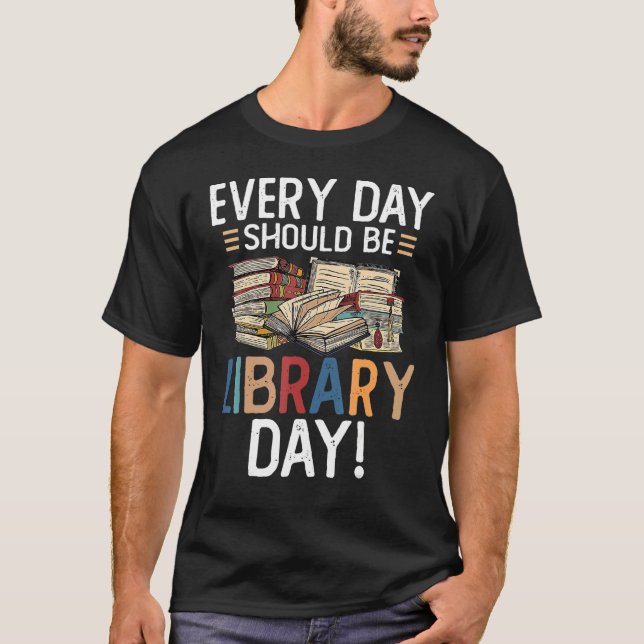 Everyday Should Be A Library Day Librarian Reading T-Shirt (Front)