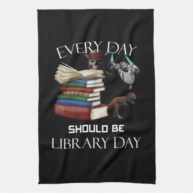 Everyday Should Be Library Day Read Books Libraria Kitchen Towel (Vertical)