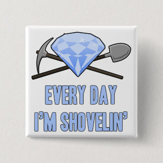 Everyday Shovelin Button
