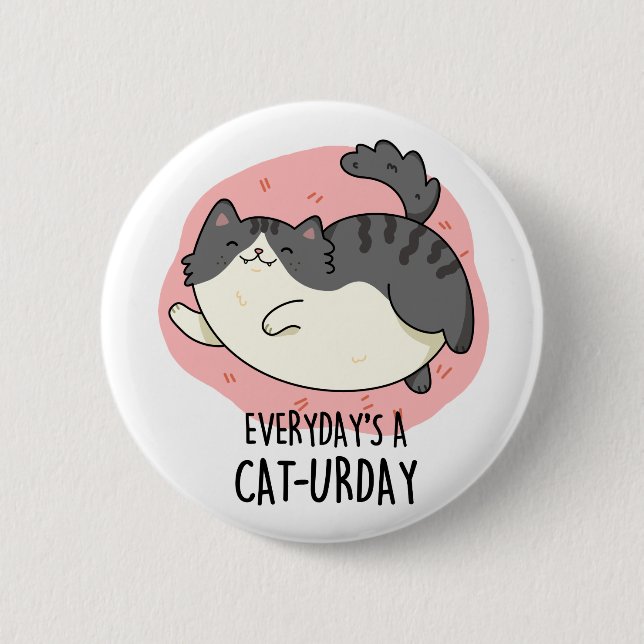 Everyday's A Cat-urday Cute Fat Kitty Cat Pun 2 Inch Round Button (Front)