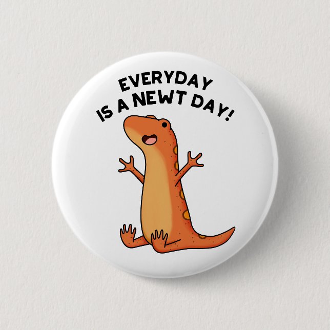 Everyday's A Newt Day Funny Cute Salamander Pun 2 Inch Round Button (Front)