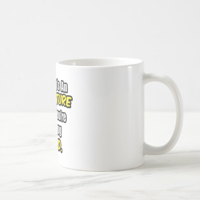 Everyday's An Adventure...A.D.D Coffee Mug (Right)