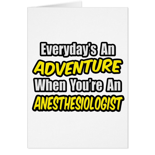 Everyday's An Adventure...Anesthesiologist (Front)