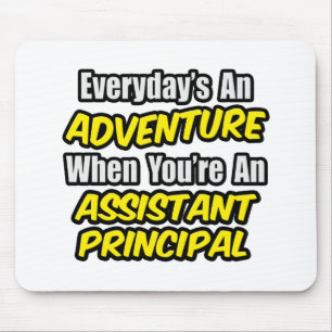 Everyday's An Adventure.. Assistant Principal Mouse Pad