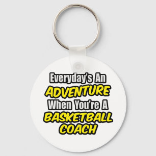 Everyday's An Adventure...Basketball Coach Keychain