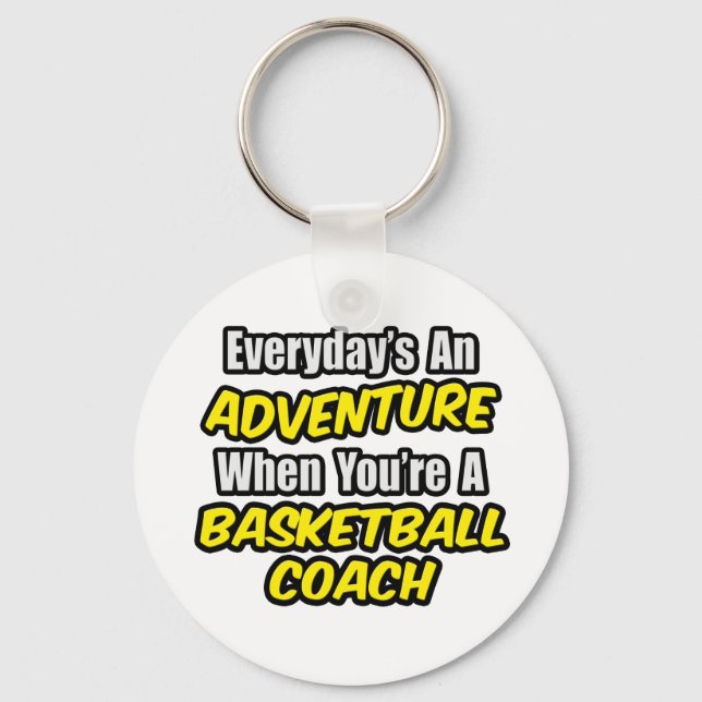 Everyday's An Adventure...Basketball Coach Keychain (Front)
