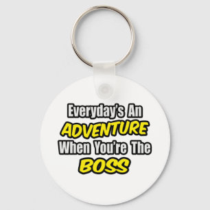 Everyday's An Adventure...Boss Keychain