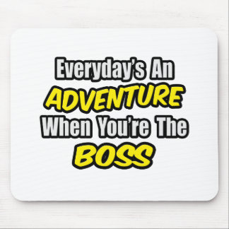 Everyday's An Adventure...Boss Mouse Pad