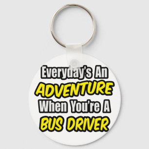 Everyday's An Adventure .. Bus Driver Keychain
