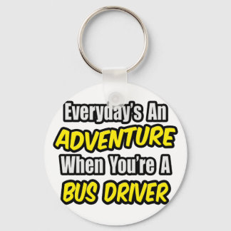 Everyday's An Adventure .. Bus Driver Keychain