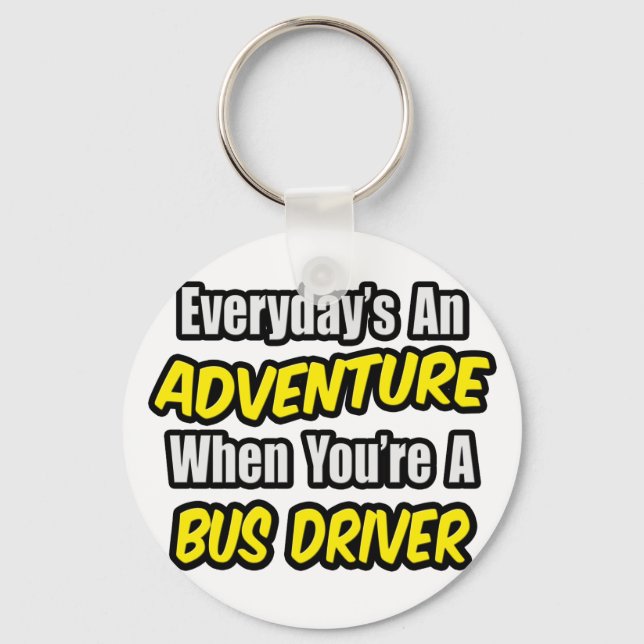 Everyday's An Adventure .. Bus Driver Keychain (Front)