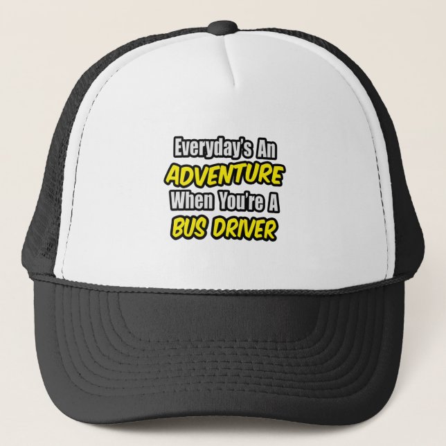 Everyday's An Adventure .. Bus Driver Trucker Hat (Front)