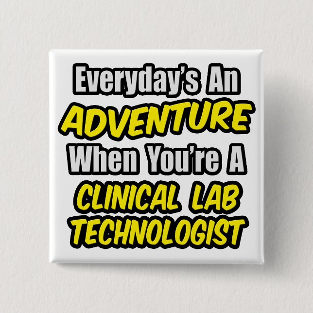 Everyday's An Adventure .. Clinical Lab Tech 2 Inch Square Button (Front)