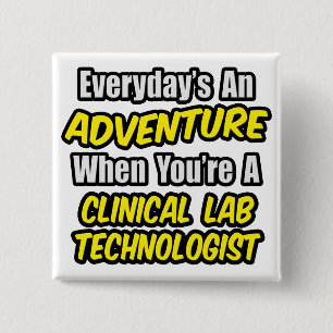 Everyday's An Adventure .. Clinical Lab Tech 2 Inch Square Button