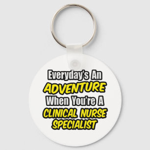 Everyday's An Adventure .. Clinical Nurse Speciali Keychain