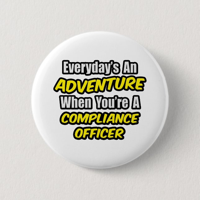 Everyday's An Adventure .. Compliance Officer 2 Inch Round Button (Front)