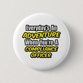Everyday's An Adventure .. Compliance Officer 2 Inch Round Button