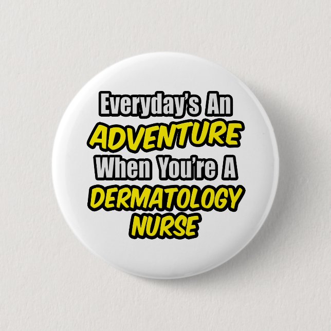 Everyday's An Adventure .. Dermatology Nurse 2 Inch Round Button (Front)