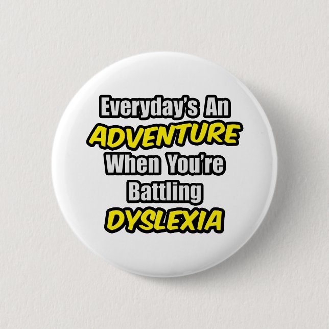 Everyday's An Adventure...Dyslexia 2 Inch Round Button (Front)
