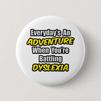 Everyday's An Adventure...Dyslexia 2 Inch Round Button