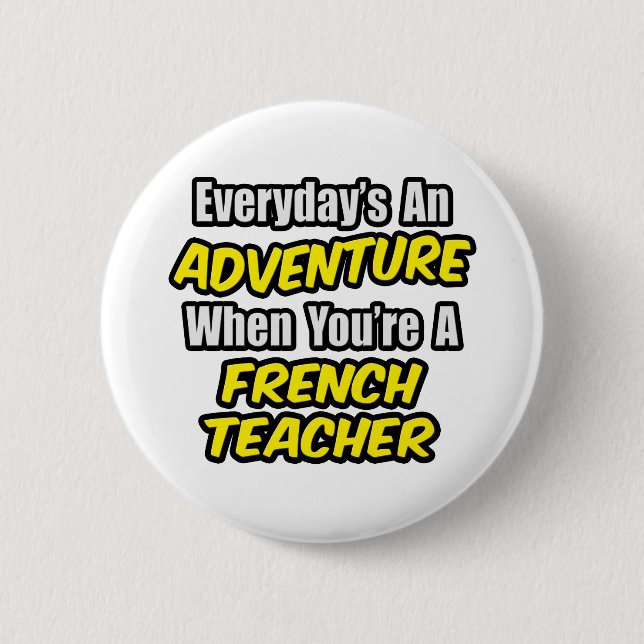 Everyday's An Adventure...French Teacher 2 Inch Round Button (Front)