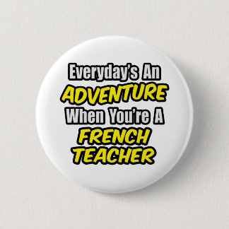 Everyday's An Adventure...French Teacher 2 Inch Round Button
