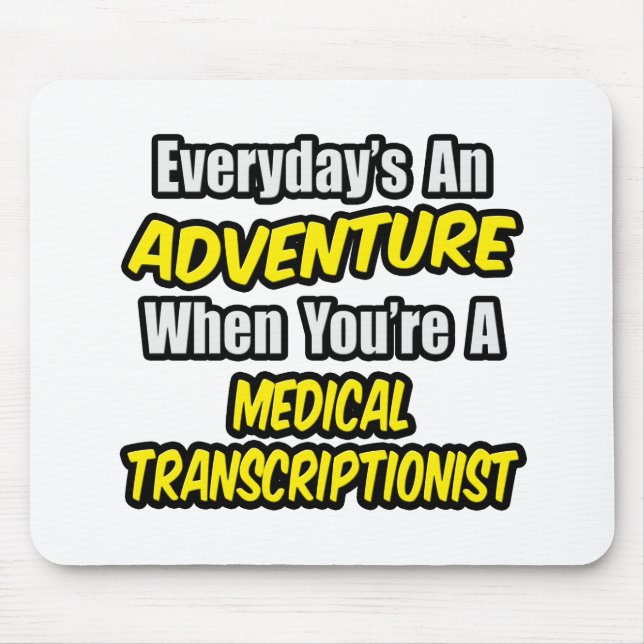 Everyday's An Adventure .. Med Transcriptionist Mouse Pad (Front)