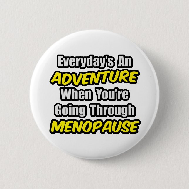 Everyday's An Adventure...Menopause 2 Inch Round Button (Front)