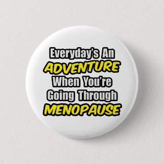Everyday's An Adventure...Menopause 2 Inch Round Button