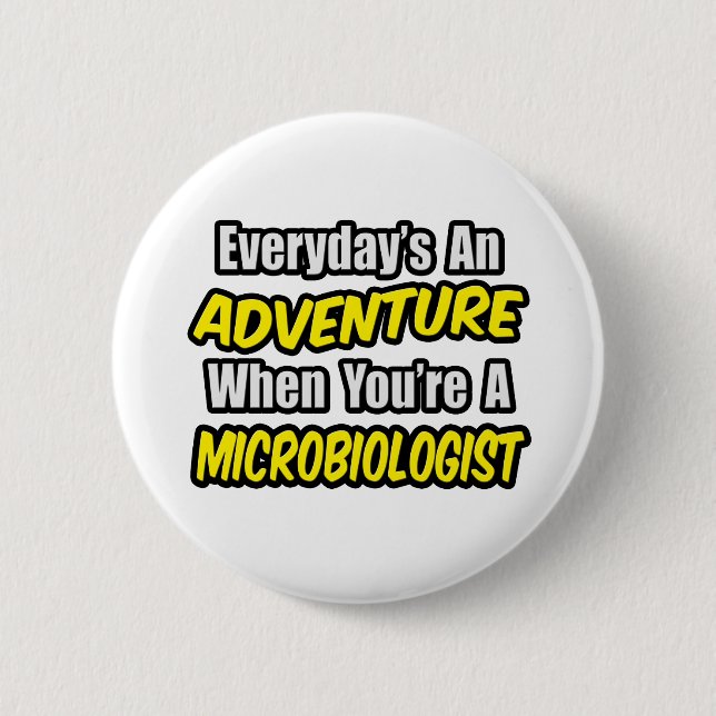 Everyday's An Adventure...Microbiologist 2 Inch Round Button (Front)