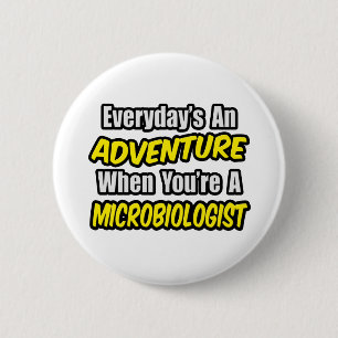 Everyday's An Adventure...Microbiologist 2 Inch Round Button