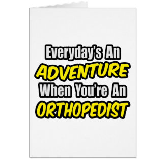 Everyday's An Adventure...Orthopedist
