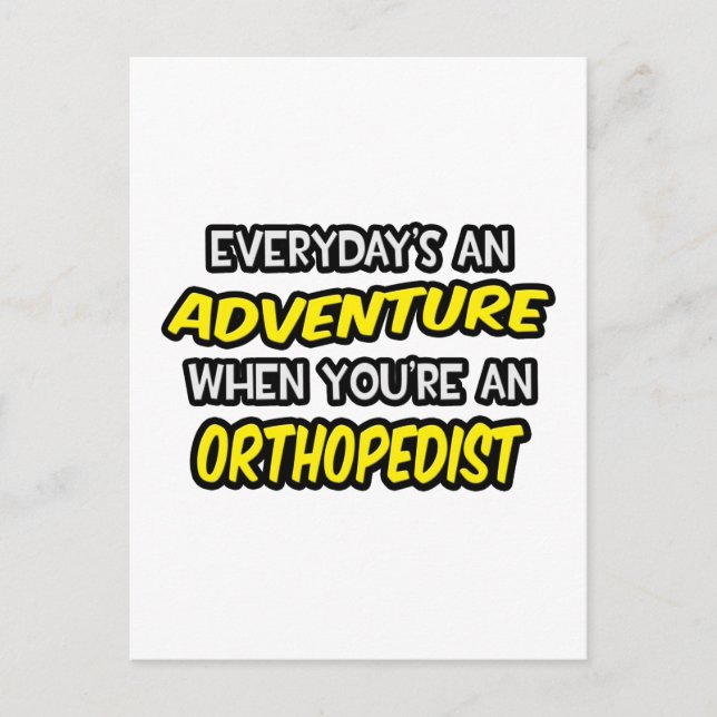 Everyday's An Adventure ... Orthopedist Postcard (Front)