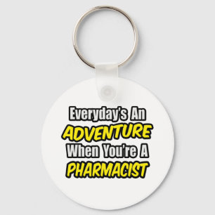 Everyday's An Adventure...Pharmacist Keychain