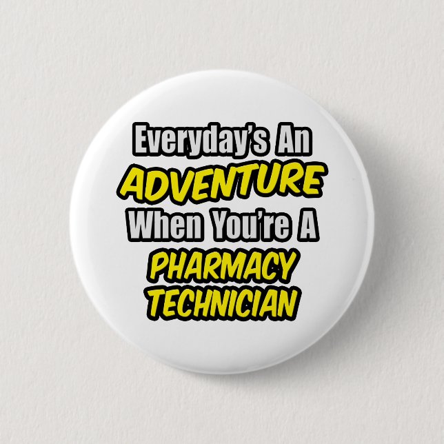 Everyday's An Adventure .. Pharmacy Technician 2 Inch Round Button (Front)