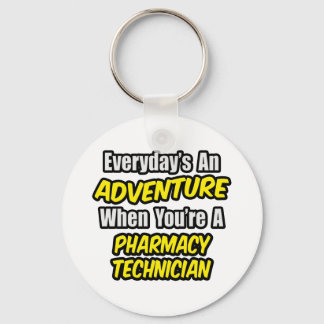 Everyday's An Adventure .. Pharmacy Technician Keychain