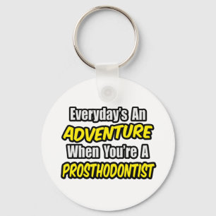 Everyday's An Adventure...Prosthodontist Keychain